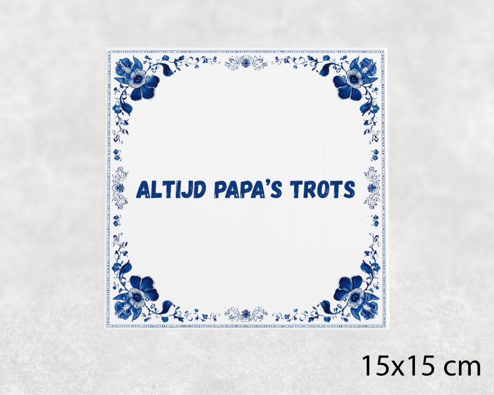 Spreuk Tegel 15X15 Cm Altijd Papa’s Trots Spreuk tegel 15x15cm Altijd papa’s trots