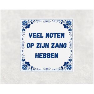 Spreuk tegel 15x15cm Veel noten op zijn zang hebben