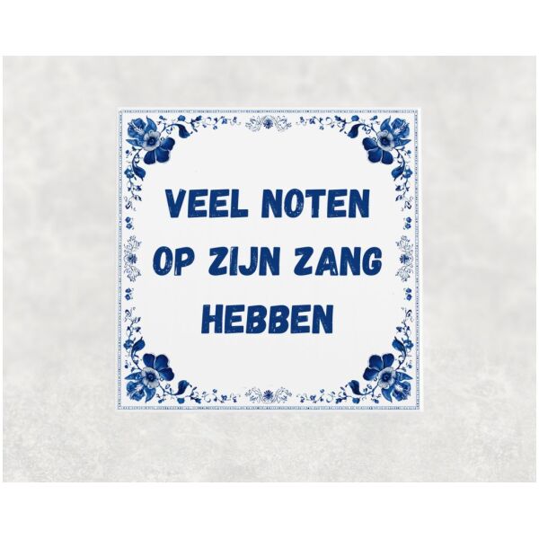 Spreuk tegel 15x15cm Veel noten op zijn zang hebben