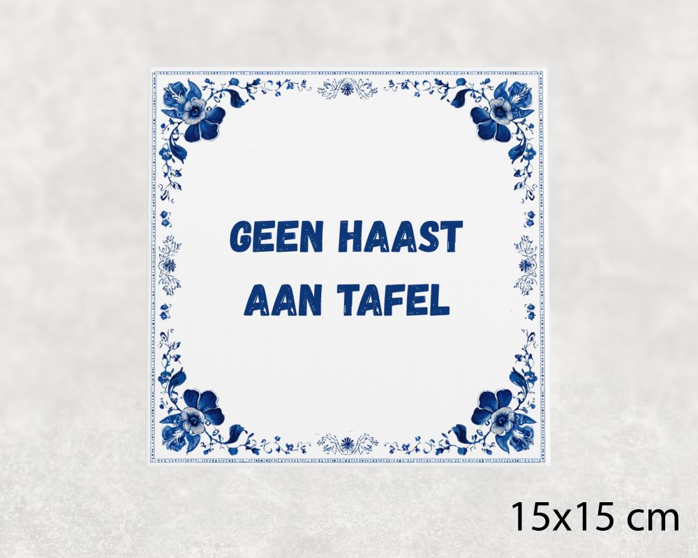 Spreuk Tegel 15X15 Cm Geen Haast Aan Tafel Spreuk tegel 15x15cm Geen haast aan tafel