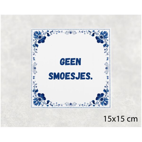 Spreuk tegel 15x15cm Geen smoesjes