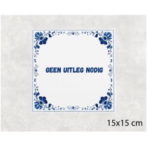 Spreuk tegel 15x15cm Geen uitleg nodig
