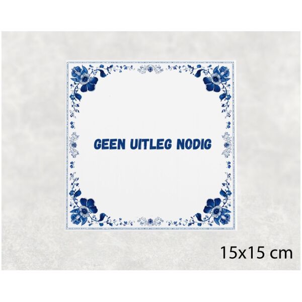 Spreuk tegel 15x15cm Geen uitleg nodig