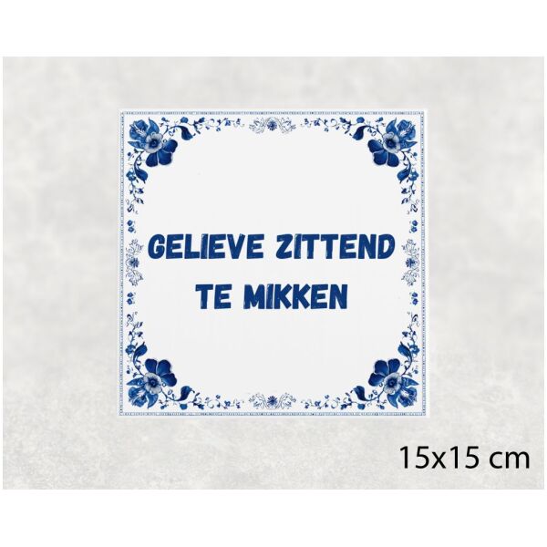 Spreuk tegel 15x15cm Gelieve zittend te mikken