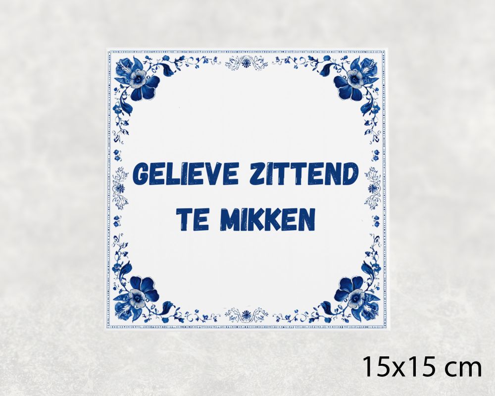 Spreuk Tegel 15X15 Cm Gelieve Zittend Te Mikken Spreuk tegel 15x15cm Gelieve zittend te mikken