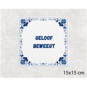 Spreuk tegel 15x15cm Geloof beweegt