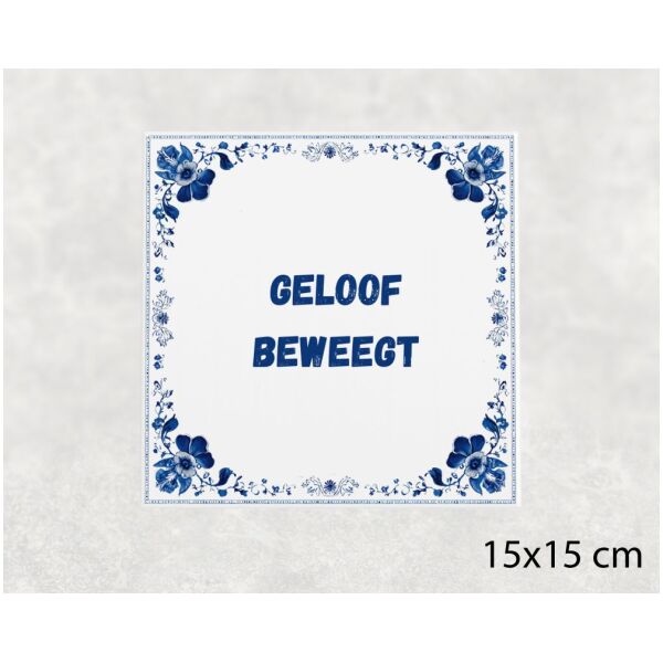 Spreuk tegel 15x15cm Geloof beweegt
