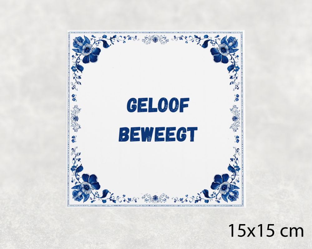 Spreuk Tegel 15X15 Cm Geloof Beweegt Spreuk tegel 15x15cm Geloof beweegt