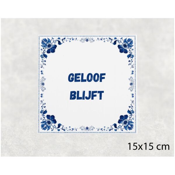 Spreuk tegel 15x15cm Geloof blijft