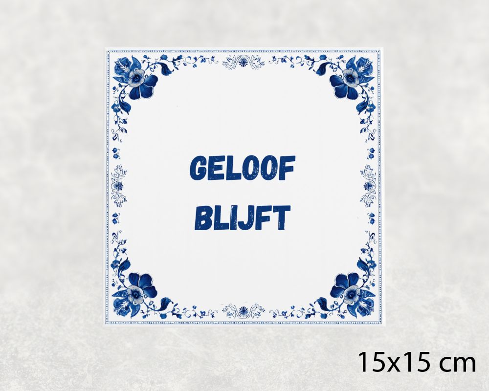 Spreuk Tegel 15X15 Cm Geloof Blijft Spreuk tegel 15x15cm Geloof blijft