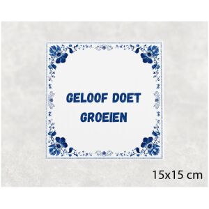 Spreuk tegel 15x15cm Geloof doet groeien