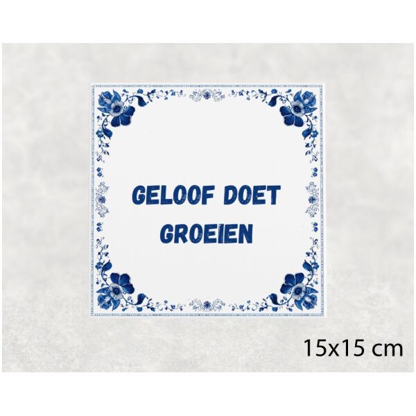 Spreuk tegel 15x15cm Geloof doet groeien