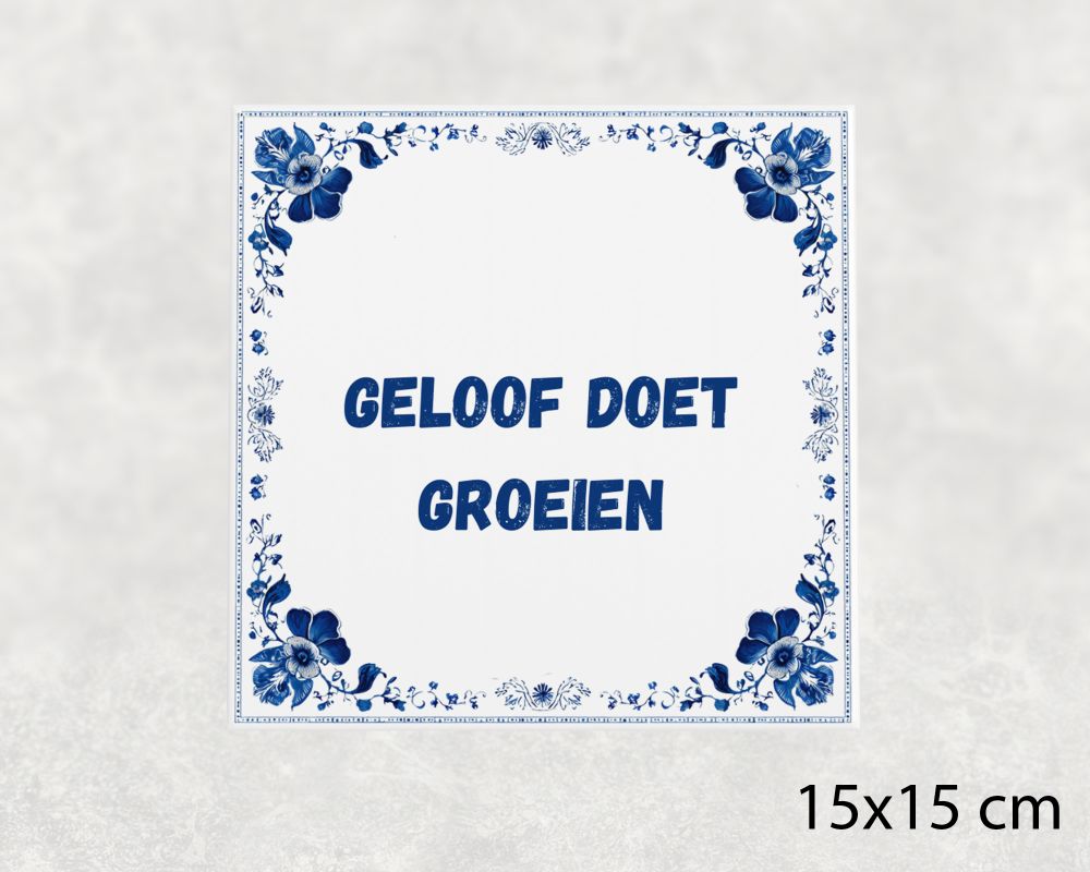 Spreuk Tegel 15X15 Cm Geloof Doet Groeien Spreuk tegel 15x15cm Geloof doet groeien