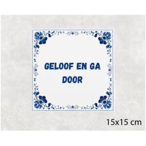 Spreuk tegel 15x15cm Geloof en ga door