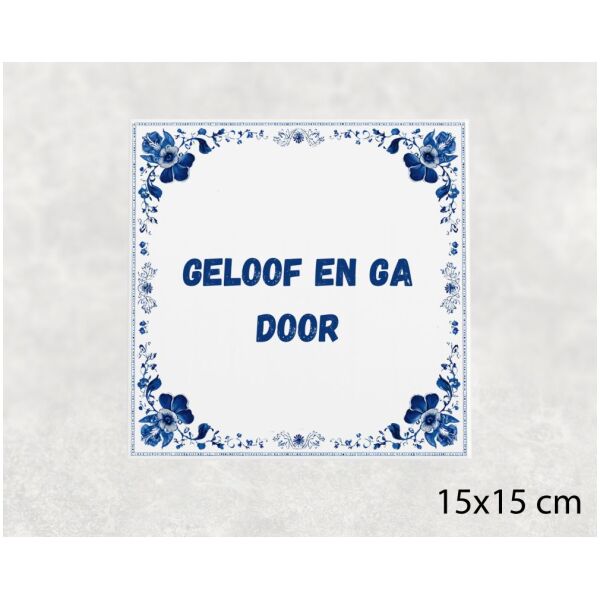 Spreuk tegel 15x15cm Geloof en ga door
