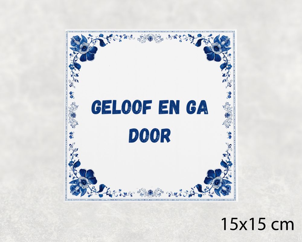 Spreuk Tegel 15X15 Cm Geloof En Ga Door Spreuk tegel 15x15cm Geloof en ga door