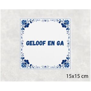 Spreuk tegel 15x15cm Geloof en ga