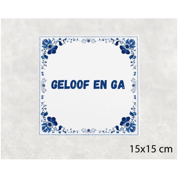 Spreuk tegel 15x15cm Geloof en ga