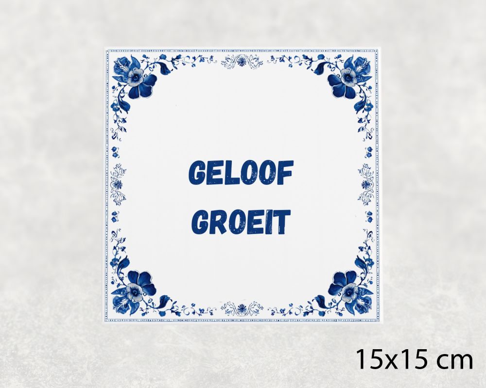 Spreuk Tegel 15X15 Cm Geloof Groeit Spreuk tegel 15x15cm Geloof groeit