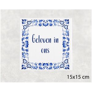 Spreuk tegel 15x15cm Geloven in ons
