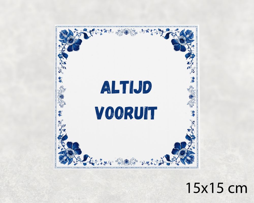 Spreuk Tegel 15X15 Cm Altijd Vooruit Spreuk tegel 15x15cm Altijd vooruit