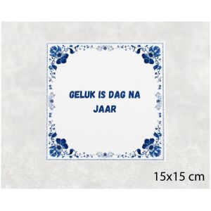 Spreuk tegel 15x15cm Geluk is dag na jaar