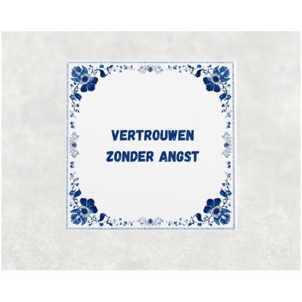 Spreuk tegel 15x15cm Vertrouwen zonder angst