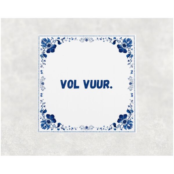 Spreuk tegel 15x15cm Vol vuur