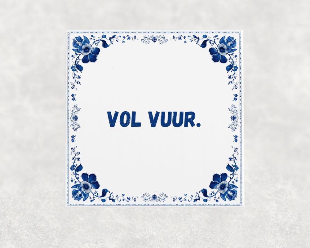 Spreuk Tegel 15X15 Cm Vol Vuur Spreuk tegel 15x15cm Vol vuur