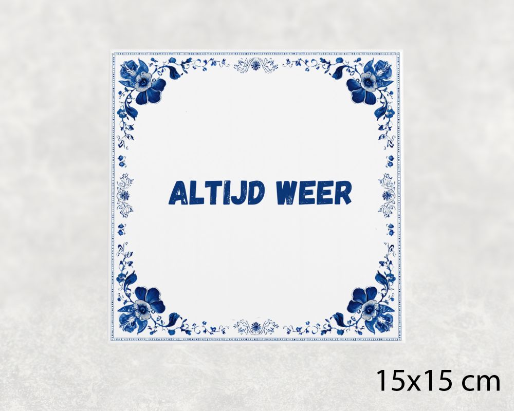 Spreuk Tegel 15X15 Cm Altijd Weer Spreuk tegel 15x15cm Altijd weer