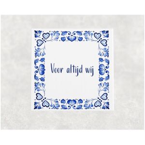Spreuk tegel 15x15cm Voor altijd wij
