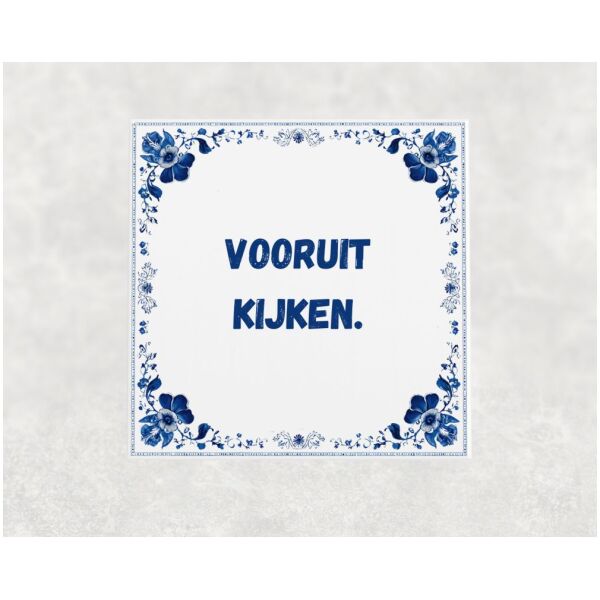 Spreuk Tegel 15X15 Cm Vooruit Kijken Spreuk tegel 15x15cm Vooruit kijken