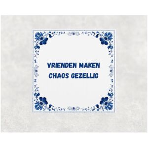 Spreuk tegel 15x15cm Vrienden maken chaos gezellig