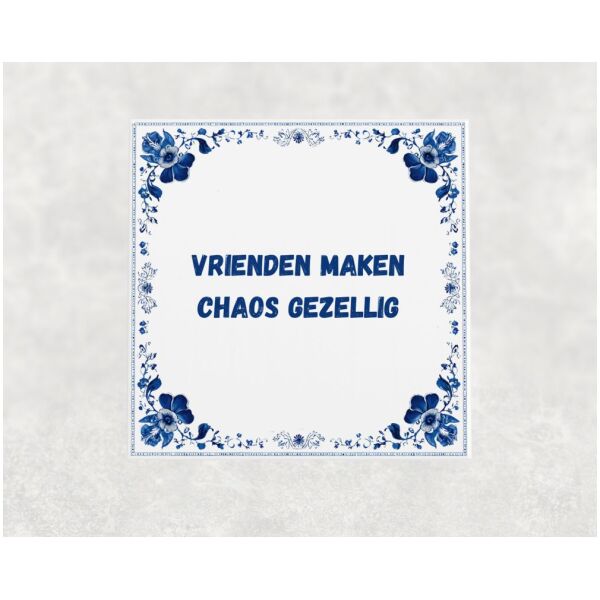 Spreuk tegel 15x15cm Vrienden maken chaos gezellig