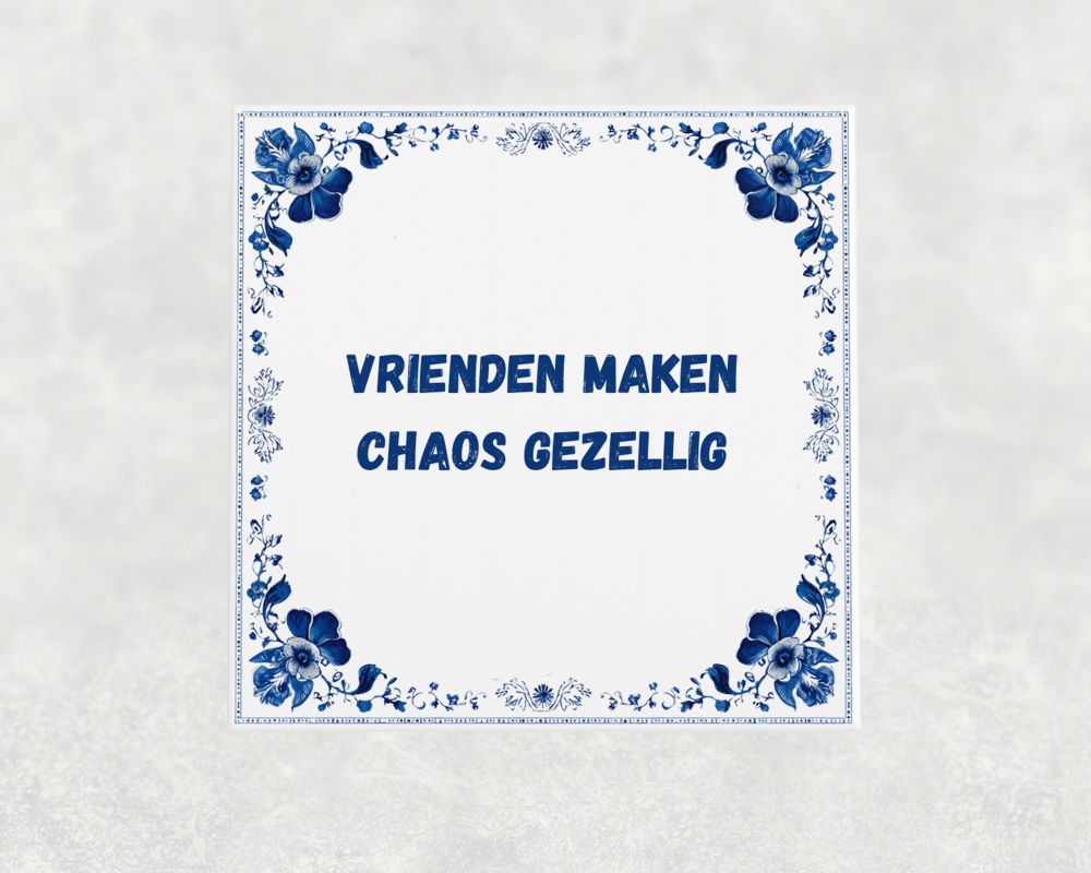 Spreuk Tegel 15X15 Cm Vrienden Maken Chaos Gezellig Spreuk tegel 15x15cm Vrienden maken chaos gezellig