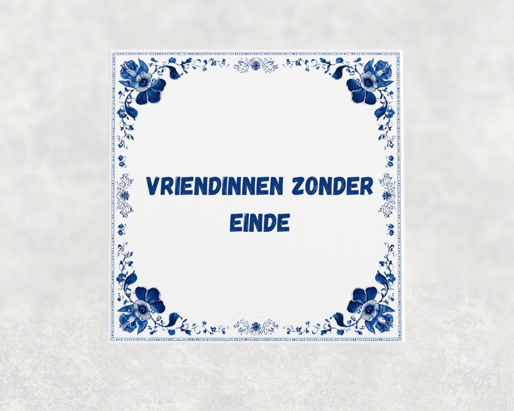 Spreuk Tegel 15X15 Cm Vriendinnen Zonder Einde Spreuk tegel 15x15cm Vriendinnen zonder einde