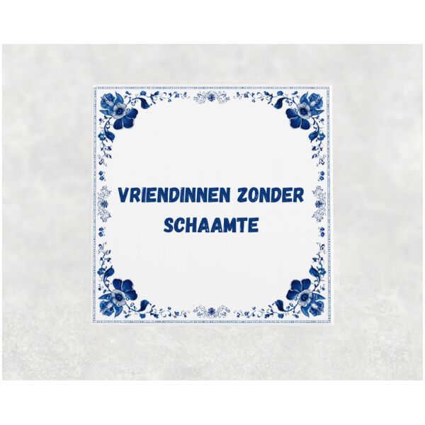 Spreuk Tegel 15X15 Cm Vriendinnen Zonder Schaamte Spreuk tegel 15x15cm Vriendinnen zonder schaamte
