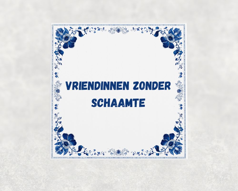 Spreuk Tegel 15X15 Cm Vriendinnen Zonder Schaamte Spreuk tegel 15x15cm Vriendinnen zonder schaamte