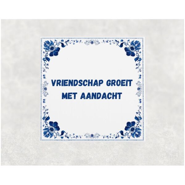 Spreuk Tegel 15X15 Cm Vriendschap Groeit Met Aandacht Spreuk tegel 15x15cm Vriendschap groeit met aandacht