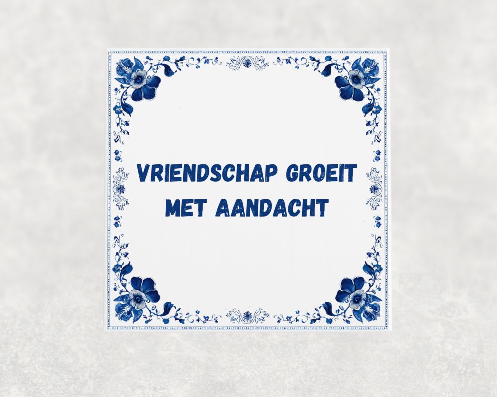 Spreuk Tegel 15X15 Cm Vriendschap Groeit Met Aandacht Spreuk tegel 15x15cm Vriendschap groeit met aandacht