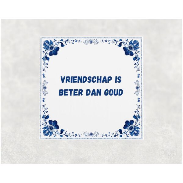 Spreuk tegel 15x15cm Vriendschap is beter dan goud