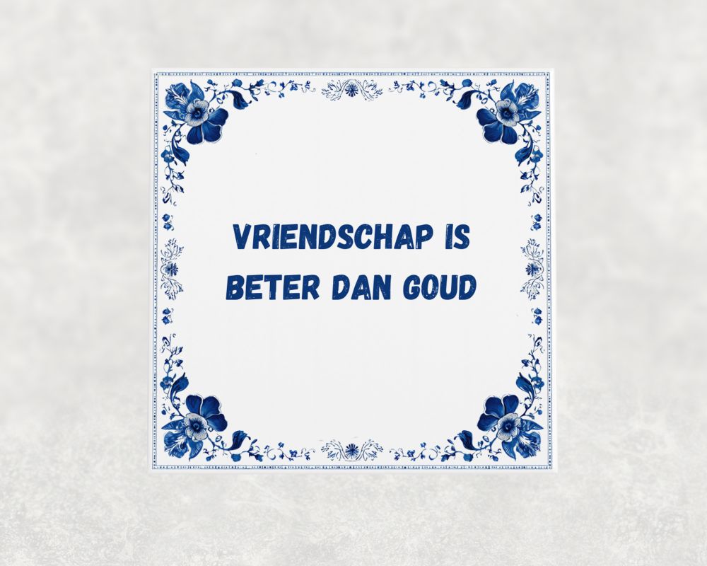 Spreuk Tegel 15X15 Cm Vriendschap Is Beter Dan Goud Spreuk tegel 15x15cm Vriendschap is beter dan goud