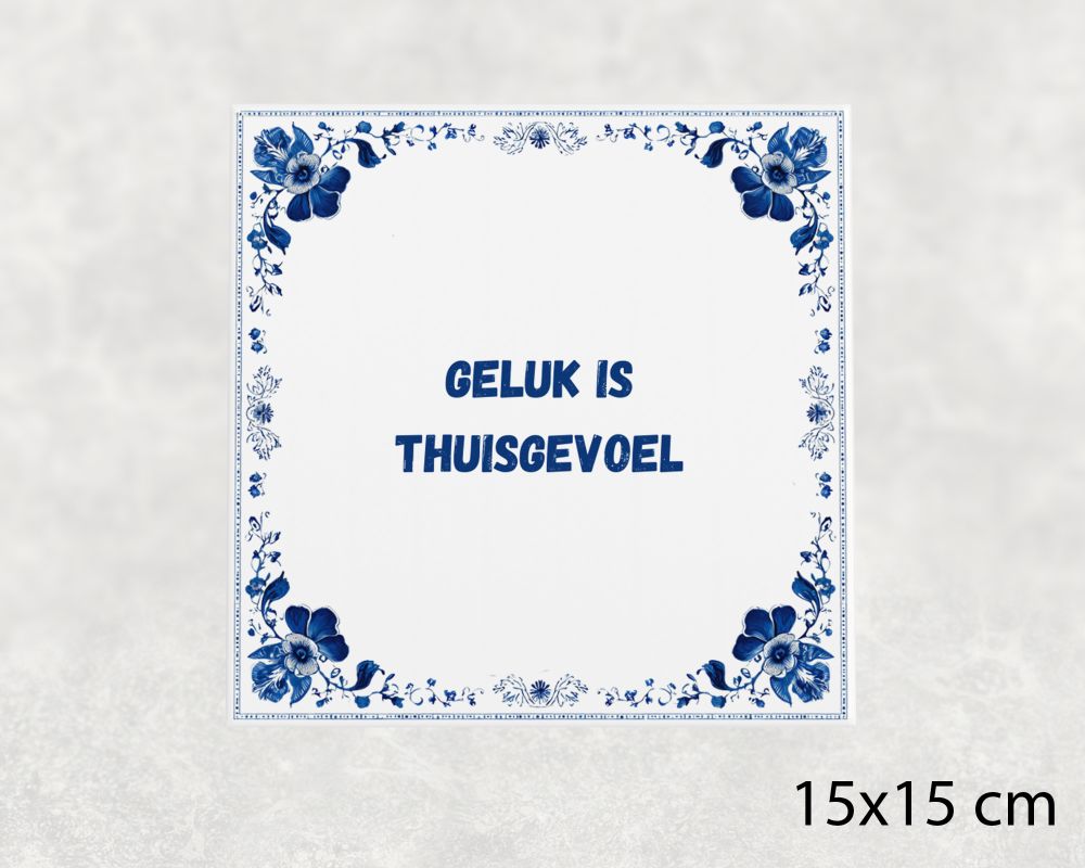 Spreuk Tegel 15X15 Cm Geluk Is Thuisgevoel Spreuk tegel 15x15cm Geluk is thuisgevoel