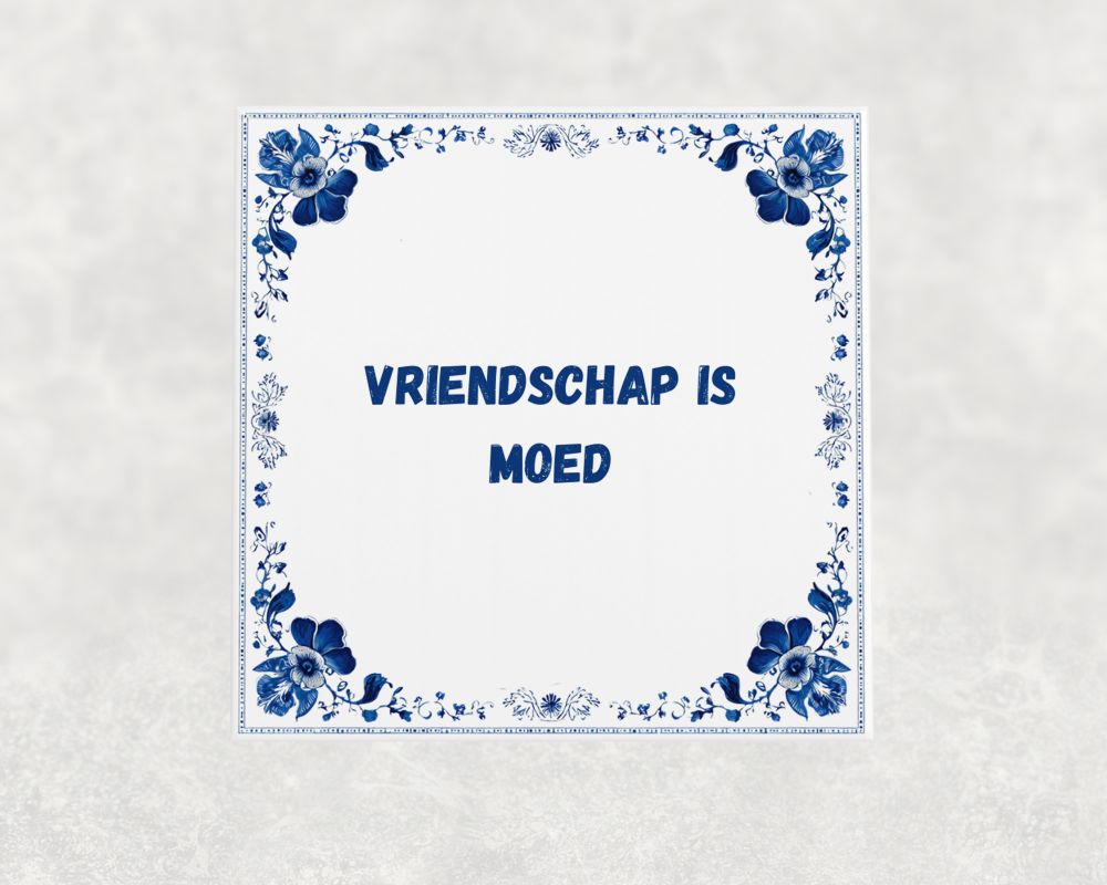 Spreuk Tegel 15X15 Cm Vriendschap Is Moed Spreuk tegel 15x15cm Vriendschap is moed