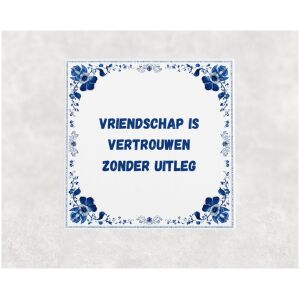 Spreuk tegel 15x15cm Vriendschap is vertrouwen zonder uitleg