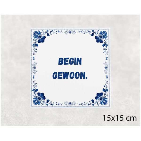 Spreuk Tegel 15X15 Cm Begin Gewoon Spreuk tegel 15x15cm Begin gewoon