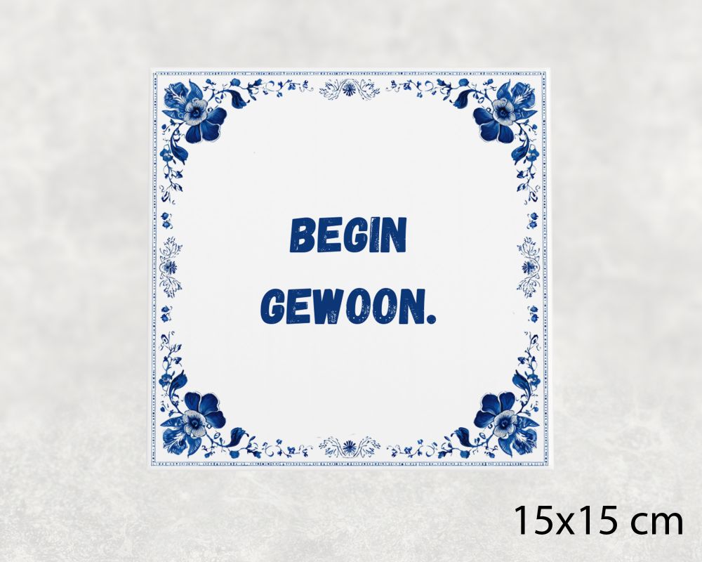 Spreuk Tegel 15X15 Cm Begin Gewoon Spreuk tegel 15x15cm Begin gewoon