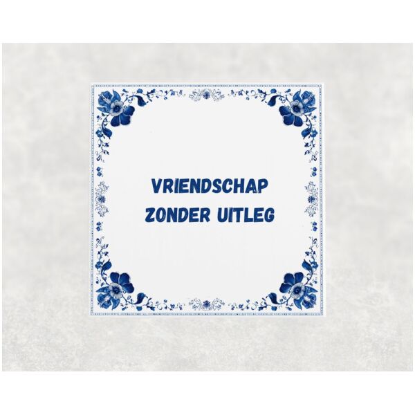 Spreuk Tegel 15X15 Cm Vriendschap Zonder Uitleg Spreuk tegel 15x15cm Vriendschap zonder uitleg