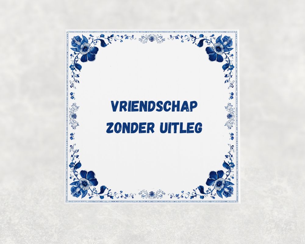 Spreuk Tegel 15X15 Cm Vriendschap Zonder Uitleg Spreuk tegel 15x15cm Vriendschap zonder uitleg