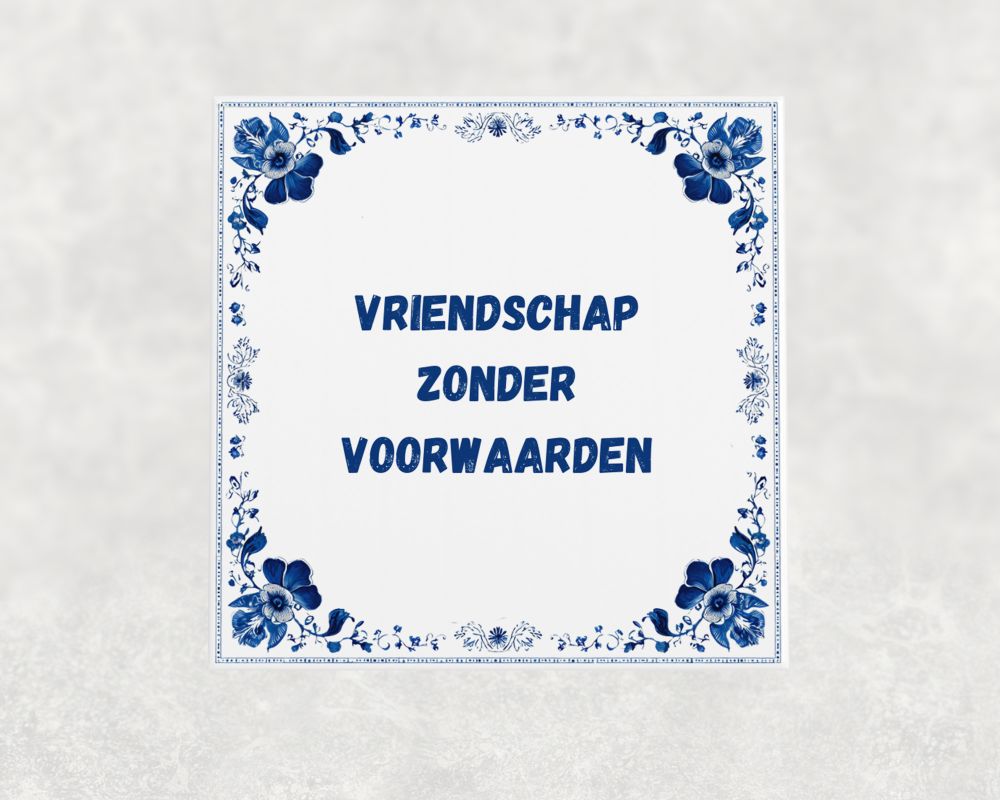Spreuk Tegel 15X15 Cm Vriendschap Zonder Voorwaarden Spreuk tegel 15x15cm Vriendschap zonder voorwaarden